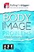 Body Image Problems and Body Dysmorphic Disorder: The Definitive Survival and Recovery Approach