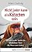 Nicht jeder kann ein Kätzch...