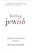 Feeling Jewish: (A Book for Just About Anyone)