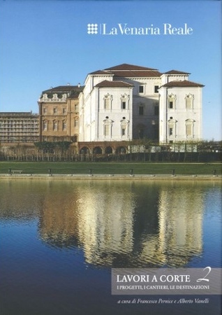 La Venaria Reale : lavori a corte 2 : i progetti, i cantieri, le destinazioni (Hardcover)