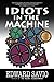 Idiots in the Machine