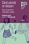 Când părinţii se despart. Cum să prevenim suferinţele copiilor Când părinţii se despart. Cum să prevenim suferinţele copiilor