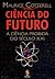 Ciência do Futuro - a Ciência Proibida do Século XXI