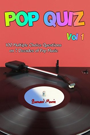 Pop Quiz Vol 1: 100 Multiple-Choice Questions on 7 Decades of Pop Music (Rock, Pop, 50s, 60s, 70s, 80s, 90s, 00s, Indie, Punk Rock, New Wave, Rap, Grunge, Country, Soul, Glam Rock, Folk, Brit Pop)