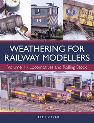 Weathering for Railway Modellers: Volume 1 - Locomotives and Rolling Stock (Kindle Edition)