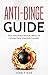 Anti-Binge Guide: Your Anti...