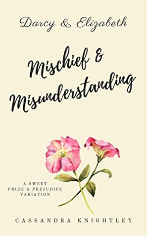 Darcy & Elizabeth: Mischief and Misunderstanding: A Sweet Pride and Prejudice Variation (Kindle Edition)