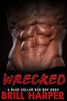 Wrecked (Blue Collar Bad Boys, #4) Wrecked (Blue Collar Bad Boys, #4)