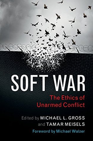 Soft War: The Ethics of Unarmed Conflict (Kindle Edition)