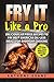 Fry it Like a Pro: Deliciou...
