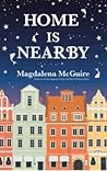 Home Is Nearby by Magdalena McGuire
