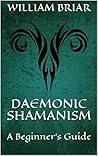 Daemonic Shamanism by William Briar