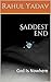Saddest End by Rahul Yadav