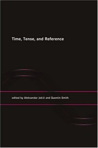 Time, Tense, and Reference (A Bradford Book)