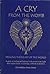 A Cry from the Womb: Healing the Heart of the World: A Guide to Healing and Helping Souls Return to the Light After Sudden Death, Miscarriage, Stillbirth or Abortion
