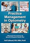 Practice Management in Optometry: A Blueprint for Success Based on the Optometric Management Tip of the Week Practice Management in Optometry: A Blueprint for Success Based on the Optometric Management Tip of the Week