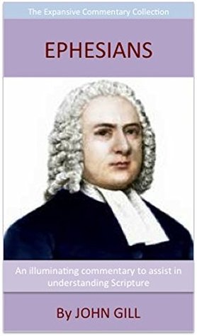 Gill's Exposition Of Ephesians: The Expansive Commentary Collection