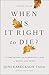 When Is It Right to Die? by Joni Eareckson Tada