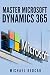 HOW TO USE MICROSOFT DYNAMICS 365 by Michael Redcar