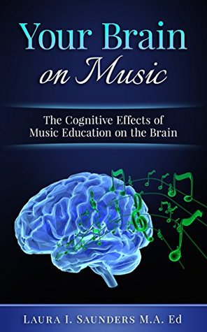 Your Brain on Music: The Cognitive Benefits of Music Education (Kindle Edition)