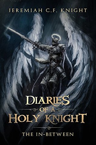 Diaries of a Holy Knight: The In-Between.: How to be a Christian in High School and DESTROY DEMONS! Book 1 of Diaries of a Holy Knight series. (Kindle Edition)