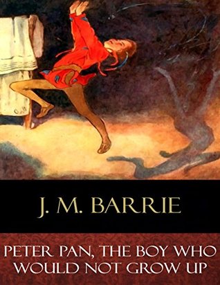 Peter Pan, The Boy Who Would Not Grow Up: Illustrated