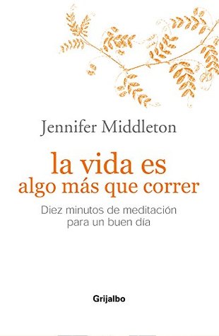 La vida es algo más que correr: Diez minutos de meditación para un buen día (Spanish Edition)