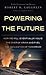 Powering the Future: How We Will (Eventually) Solve the Energy Crisis and Fuel the Civilization of Tomorrow