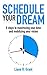 Schedule Your Dream: 8 steps to maximizing your time and mobilizing your vision (Schedule Solutions Book 1)
