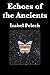 Echoes of the Ancients