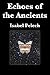 Echoes of the Ancients