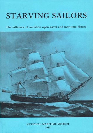 Starving Sailors: The Influence of Nutrition Upon Naval and Maritime History