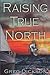 Raising True North by Greg Dickson