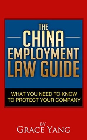 The China Employment Law Guide: What You Need to Know to Protect Your Company (Kindle Edition)