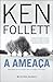 A Ameaça by Ken Follett