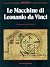 Le Macchine di Leonardo da Vinci by Marco Cianchi Le Macchine di Leonardo da Vinci by Marco Cianchi