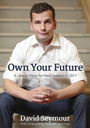 Own Your Future: A Liberal Vision for New Zealand in 2017