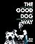 The Good Dog Way: Love Them...