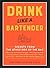 Drink Like a Bartender by Thea Engst