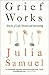 Grief Works: Stories of Life, Death, and Surviving