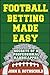 Football Betting Made Easy: Secrets of a Professional Handicapper