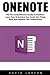 OneNote: The Comprehensive Guide To OneNote - Learn How To Achieve Your Goals, Get Things Done And Improve Your Productivity! (Time Management, Onenote User Manual, Onenote Tutorial)