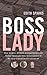Boss Lady: How Three Women ...