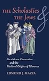 The Scholastics and the Jews: Coexistence, Conversion, and the Medieval Origins of Tolerance
