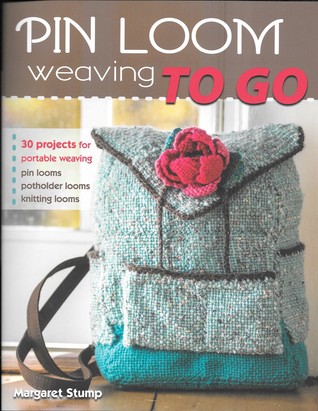 Pin Loom Weaving to Go: 30 Projects for Portable Weaving