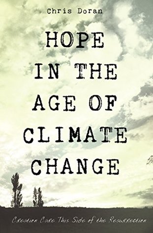 Hope in the Age of Climate Change: Creation Care This Side of the Resurrection (Kindle Edition)