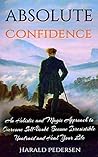 Absolute Confidence: A Holistic and Magic Approach Guide to Overcome Self-Doubt Become Irresistible Unafraid and Heal Your Life Absolute Confidence: A Holistic and Magic Approach Guide to Overcome Self-Doubt Become Irresistible Unafraid and Heal Your Life