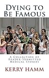 Dying to Be Famous (A Collection of Reader-Submitted Medical Stories Book 5)