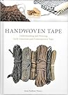 Handwoven Tape: Understanding and Weaving Early American and Contemporary Tape Handwoven Tape: Understanding and Weaving Early American and Contemporary Tape