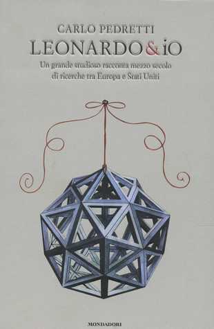Leonardo & io: Un grande studioso racconta mezzo secolo di ricerche tra Europa e Stati Uniti (Hardcover)